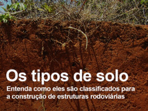 Os tipos de solo: entenda como eles são classificados para a construção de estruturas rodoviárias
